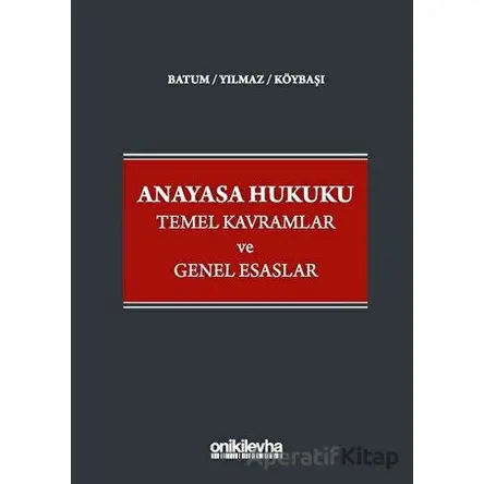 Anayasa Hukuku Temel Kavramlar ve Genel Esaslar - Serkan Köybaşı - On İki Levha Yayınları