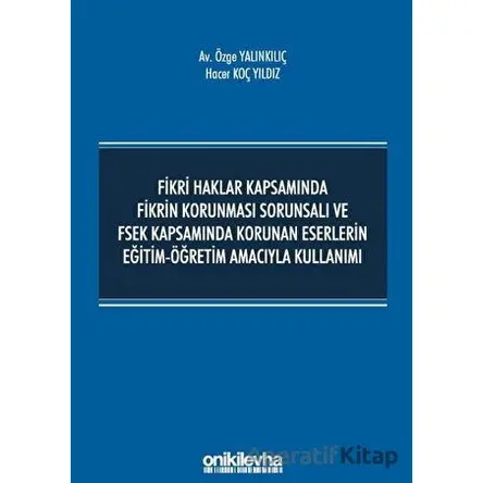 Fikri Haklar Kapsamında Fikrin Korunması Sorunsalı ve FSEK Kapsamında Korunan Eserlerin Eğitim-Öğret