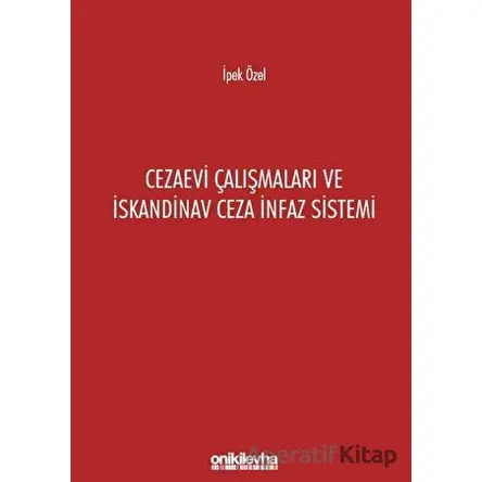 Cezaevi Çalışmaları ve İskandinav Ceza İnfaz Sistemi - İpek Özel - On İki Levha Yayınları