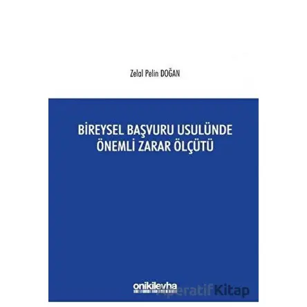 Bireysel Başvuru Usulünde Önemli Zarar Ölçütü - Zelal Pelin Doğan - On İki Levha Yayınları