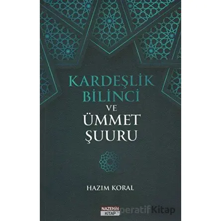 Kardeşlik Bilinci ve Ümmet Şuuru - Hazım Koral - Nazenin Kitap