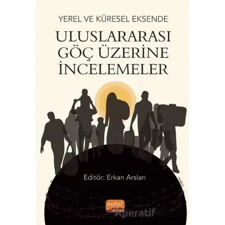 Yerel ve Küresel Eksende Uluslararası Göç Üzerine İncelemeler