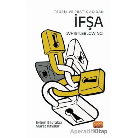 Teorik ve Pratik Açıdan İfşa (Whistleblowing) - Eylem Bayrakçı - Nobel Bilimsel Eserler