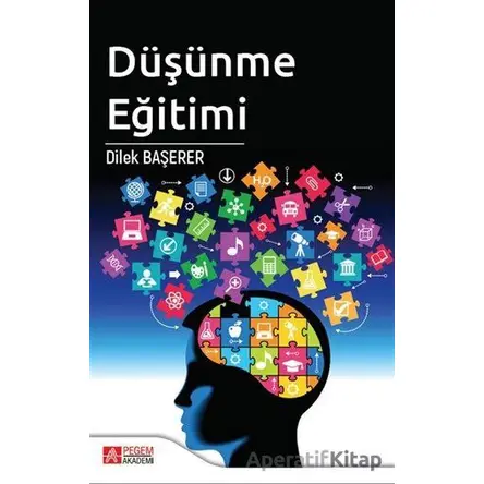 Düşünme Eğitimi - Dilek Başerer - Pegem Akademi Yayıncılık