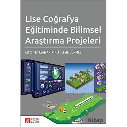 Lise Coğrafya Eğitiminde Bilimsel Araştırma Projeleri - Kolektif - Pegem Akademi Yayıncılık