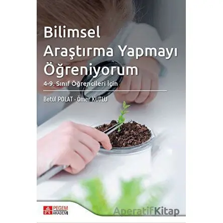 Bilimsel Araştırma Yapmayı Öğreniyorum - Ömer Kutlu - Pegem Akademi Yayıncılık