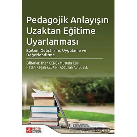 Pedagojik Anlayışın Uzaktan Eğitime Uyarlanması - Mustafa Koç - Pegem Akademi Yayıncılık
