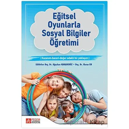 Eğitsel Oyunlarla Sosyal Bilgiler Öğretimi - Oğuzhan Karadeniz - Pegem Akademi Yayıncılık