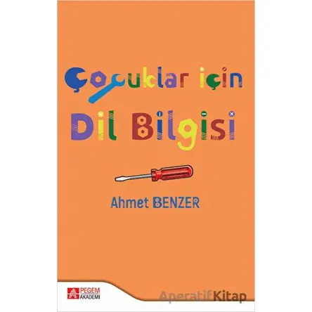 Çocuklar İçin Dil Bilgisi - Ahmet Benzer - Pegem Akademi Yayıncılık