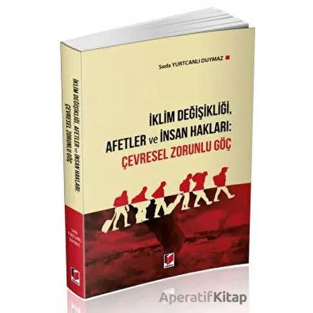 İklim Değişikliği, Afetler ve İnsan Hakları: Çevresel Zorunlu Göç