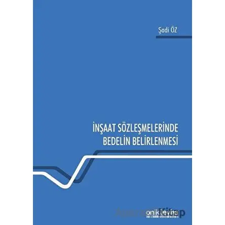 İnşaat Sözleşmelerinde Bedelin Belirlenmesi - Şadi Öz - On İki Levha Yayınları
