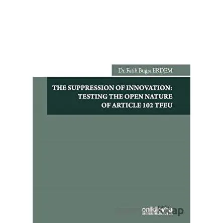 The Suppression Of Innovation: Testing The Open Nature Of Article 102 TFEU
