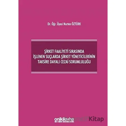 Şirket Faaliyeti Sırasında İşlenen Suçlarda Şirket Yöneticilerinin Taksire Dayalı Cezai Sorumluluğu