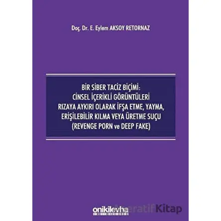 Bir Siber Taciz Biçimi : Cinsel İçerikli Görüntüleri Rızaya Aykırı Olarak İfşa Etme, Yayma, Erişileb