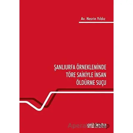 Şanlıurfa Örnekleminde Töre Saikiyle İnsan Öldürme Suçu - Nesrin Yıldız - On İki Levha Yayınları