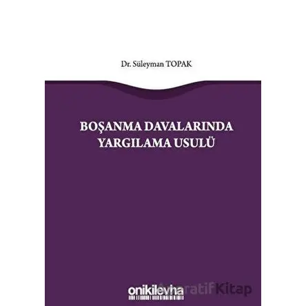 Boşanma Davalarında Yargılama Usulü - Süleyman Topak - On İki Levha Yayınları