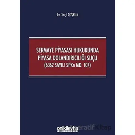 Sermaye Piyasası Hukukunda Piyasa Dolandırıcılığı Suçu (6362 Sayılı SPKn Md. 107)