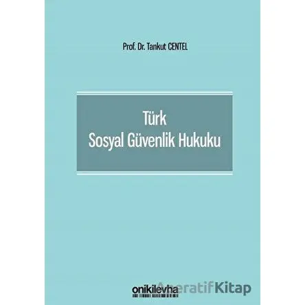 Türk Sosyal Güvenlik Hukuku - Tankut Centel - On İki Levha Yayınları