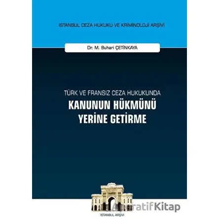 Türk ve Fransız Ceza Hukukunda Kanunun Hükmünü Yerine Getirme