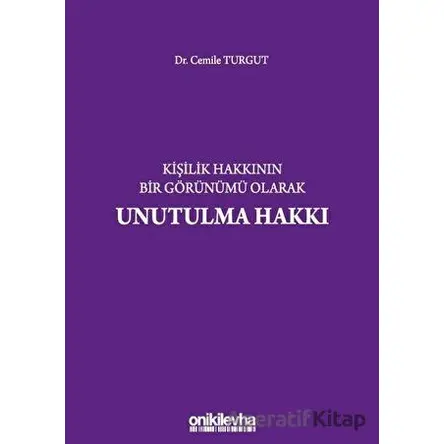 Kişilik Hakkının Bir Görünümü Olarak Unutulma Hakkı - Cemile Turgut - On İki Levha Yayınları