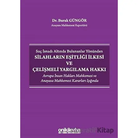 Suç İsnadı Altında Bulunanlar Yönünden Silahların Eşitliği İlkesi ve Çelişmeli Yargılama Hakkı