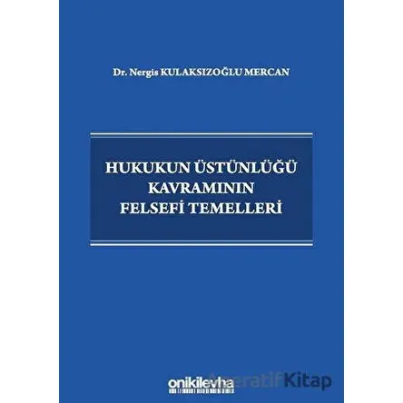 Hukukun Üstünlüğü Kavramının Felsefi Temelleri - Nergis Kulaksızoğlu Mercan - On İki Levha Yayınları