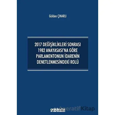 2017 Değişiklikleri Sonrası 1982 Anayasasına Göre Parlamentonun İdarenin Denetlenmesindeki Rolü