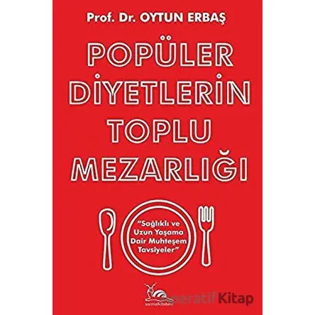 Popüler Diyetlerin Toplu Mezarlığı Sağlıklı ve Uzun Yaşama Dair Muhteşem Tavsiyeler