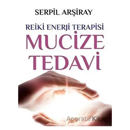 Mucize Tedavi - Serpil Arşiray - Sarmal Kitabevi