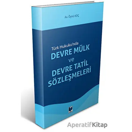 Devre Mülk ve Devre Tatil Sözleşmeleri - Öykü Koç - Adalet Yayınevi