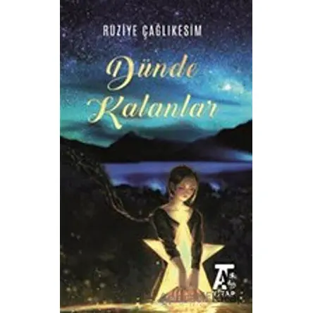 Dünde Kalanlar - Ruziye Çağlıkesim - Kitap At Yayınları