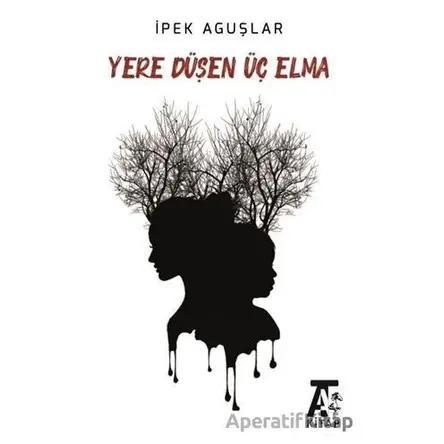 Yere Düşen Üç Elma - İpek Aguşlar - Kitap At Yayınları