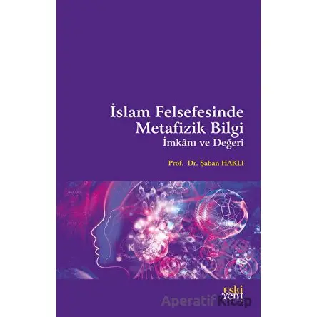 İslam Felsefesinde Metafizik Bilgi İmkanı ve Değeri - Şaban Haklı - Eski Yeni Yayınları