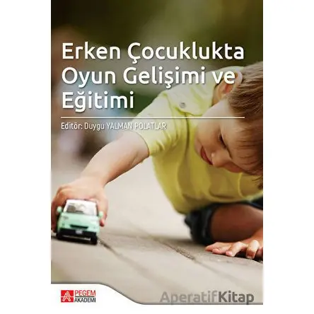 Erken Çocuklukta Oyun Gelişimi ve Eğitimi - Kolektif - Pegem Akademi Yayıncılık