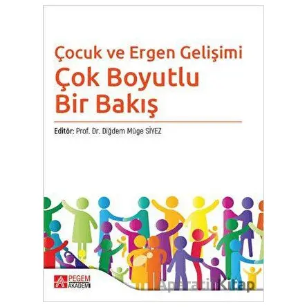 Çocuk ve Ergen Gelişimi - Çok Boyutlu Bir Bakış - Neslihan Güney Karaman - Pegem Akademi Yayıncılık