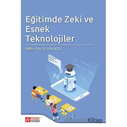 Eğitimde Zeki ve Esnek Teknolojileri - Kolektif - Pegem Akademi Yayıncılık