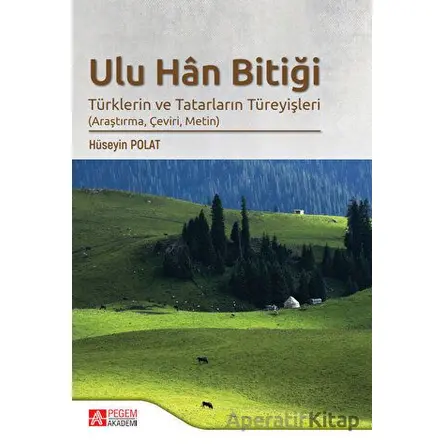 Ulu Han Bitiği - Türklerin ve Tatarların Türeyişleri - Hüseyin Polat - Pegem Akademi Yayıncılık