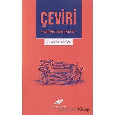 Çeviri Üzerine Derlemeler - Coşkun Doğan - Paradigma Akademi Yayınları