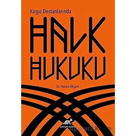 Kırgız Destanlarında Halk Hukuku - Harun Akçam - Paradigma Akademi Yayınları
