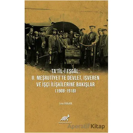 Tatil-i Eşgal: 2. Meşrutiyette Devlet, İşveren ve İşçi İlişkilerine Bakışlar (1908-1918)