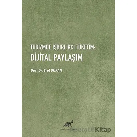 Turizmde İşbirlikçi Tüketim: Dijital Paylaşım - Erol Duran - Paradigma Akademi Yayınları