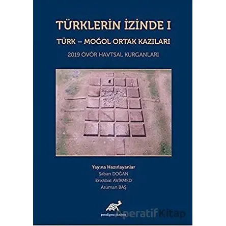 Türklerin İzinde 1 - Türk - Moğol Ortak Kazıları - Asuman Baş - Paradigma Akademi Yayınları