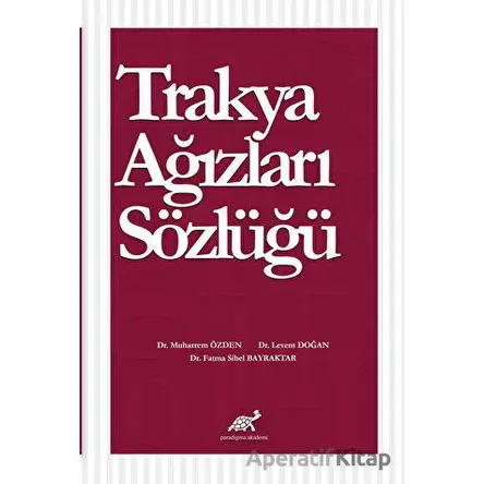 Trakya Ağızları Sözlüğü - Fatma Sibel Bayraktar - Paradigma Akademi Yayınları