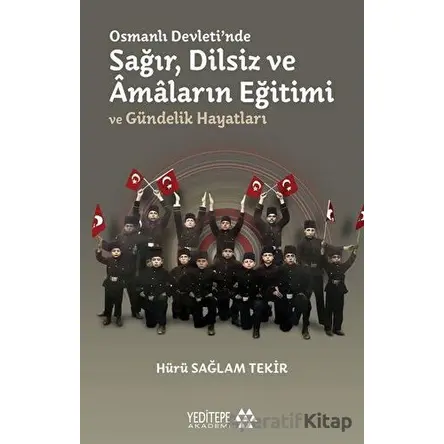Osmanlı Devletinde Sağır, Dilsiz ve Amaların Eğitimi ve Gündelik Hayatları