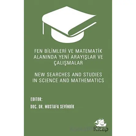 Fen Bilimleri ve Matematik Alanında Yeni Arayışlar ve Çalışmalar - New Searches and Studies in Scien