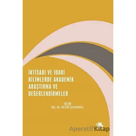 İktisadi ve İdari Bilimlerde Akademik Araştırma ve Değerlendirmeler - Kolektif - Serüven Yayınevi