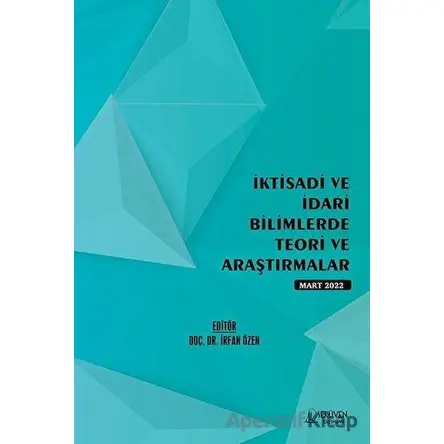 İktisadi ve İdari Bilimlerde Teori ve Araştırmalar - Mart 2022 - Kolektif - Serüven Yayınevi