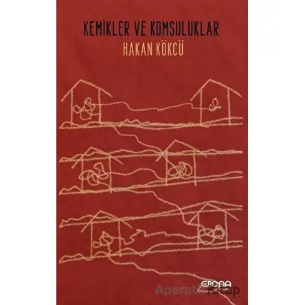 Kemikler ve Komşuluklar - Hakan Kökcü - Epona Kitap