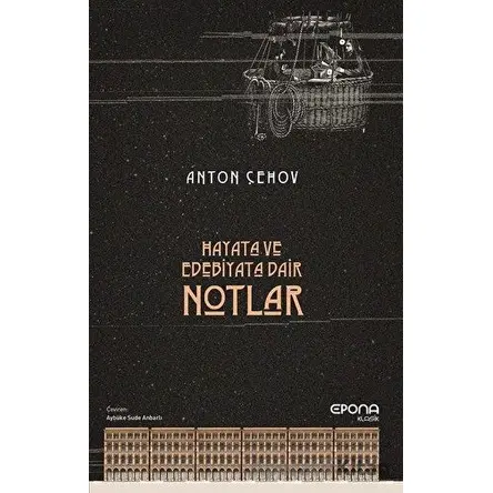 Hayata ve Edebiyata Dair Notlar - Anton Pavloviç Çehov - Epona Kitap