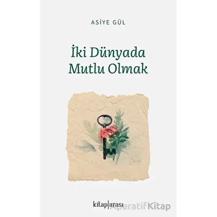İki Dünyada Mutlu Olmak - Asiye Gül - Kitap Arası